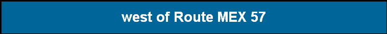 west of Route MEX 57